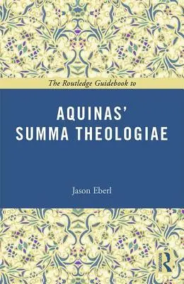 Routledge Guidebook to Aquinas' Summa Theologiae (Routledžova príručka k Akvinského Summe teológie) - The Routledge Guidebook to Aquinas' Summa Theologiae