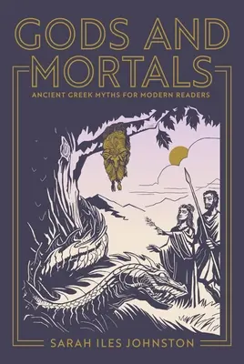 Bohovia a smrteľníci: Starogrécke mýty pre moderných čitateľov - Gods and Mortals: Ancient Greek Myths for Modern Readers