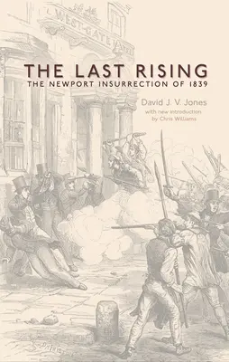 Posledné povstanie: Posledné povstanie v Newporte v roku 1839 - nové vydanie - The Last Rising: The Newport Chartist Insurrection of 1839 - New Edition