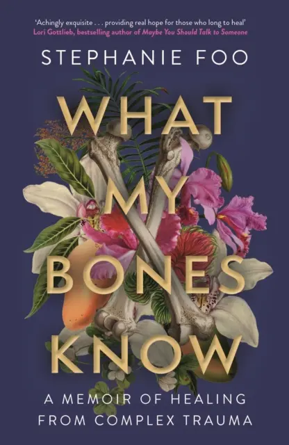 Čo vedia moje kosti - Spomienky na uzdravenie zo zložitej traumy (Foo Stephanie (autor)) - What My Bones Know - A Memoir of Healing from Complex Trauma (Foo Stephanie (author))