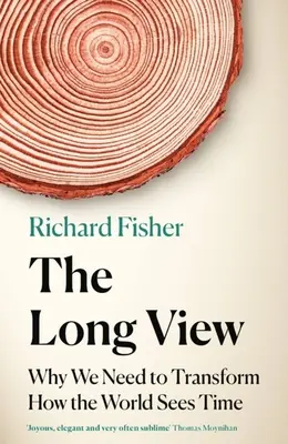 Dlhý pohľad: Prečo musíme zmeniť vnímanie času vo svete - The Long View: Why We Need to Transform How the World Sees Time