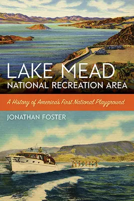 Lake Mead National Recreation Area (Národná rekreačná oblasť jazera Mead): Mada Mead Area: A History of America's First National Playground: A History of America's First National Playground - Lake Mead National Recreation Area: A History of America's First National Playground