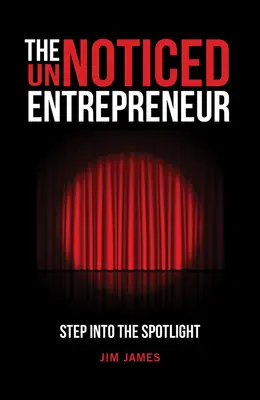 Nepovšimnutý podnikateľ: Vstúpte do svetla reflektorov - The Unnoticed Entrepreneur: Step Into the Spotlight