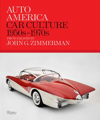 Auto America: Autokultúra: Zimmerman: automobilová kultúra: 50. až 70. roky 20. storočia--fotografie Johna G. Zimmermana - Auto America: Car Culture: 1950s-1970s--Photographs by John G. Zimmerman