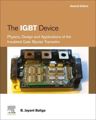 Zariadenie IGBT: Bipolárny tranzistor s izolovaným hradlom: fyzika, konštrukcia a aplikácie - The IGBT Device: Physics, Design and Applications of the Insulated Gate Bipolar Transistor
