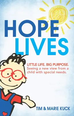 Nádej žije: Malý život. Veľký cieľ. Nový pohľad na dieťa so špeciálnymi potrebami - Hope Lives: Little Life. Big Purpose. Seeing a New View from a Child with Special Needs