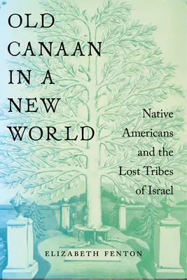 Starý Kanaán v novom svete: Pôvodní Američania a stratené izraelské kmene: Kanaán v novom svete. - Old Canaan in a New World: Native Americans and the Lost Tribes of Israel