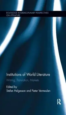 Inštitúcie svetovej literatúry: Písanie, preklad, trhy - Institutions of World Literature: Writing, Translation, Markets