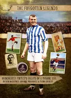 Zabudnuté legendy - legendy Manchestru United z minulej éry - Forgotten Legends - Manchester United's Legends of a Bygone Era