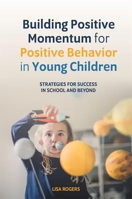 Budovanie pozitívneho impulzu pre pozitívne správanie malých detí: Stratégie pre úspech v škole a mimo nej - Building Positive Momentum for Positive Behavior in Young Children: Strategies for Success in School and Beyond