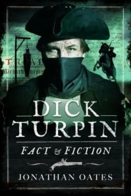Dick Turpin: Skutočnosť a fikcia - Dick Turpin: Fact and Fiction