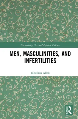 Muži, maskulinity a infertilita - Men, Masculinities, and Infertilities