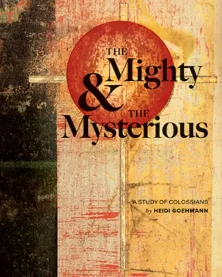 Mocní a tajomní: Štúdia z Listu Kolosanom - The Mighty & the Mysterious: A Study of Colossians