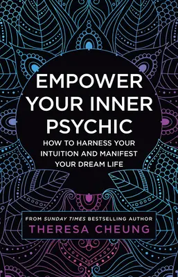 Posilnite svoju vnútornú psychiku: Ako využiť svoju intuíciu a zhmotniť svoj vysnívaný život - Empower Your Inner Psychic: How to Harness Your Intuition and Manifest Your Dream Life