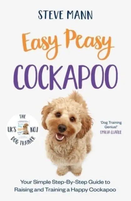 Easy Peasy Cockapoo - Váš jednoduchý návod krok za krokom na výchovu a výcvik šťastného psa plemena Cockapoo - Easy Peasy Cockapoo - Your simple step-by-step guide to raising and training a happy Cockapoo