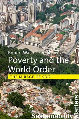 Chudoba a svetový poriadok: (Walker Professor Robert (University of Oxford)) - Poverty and the World Order: The Mirage of Sdg 1 (Walker Professor Robert (University of Oxford))