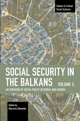 Sociálne zabezpečenie na Balkáne - 3. diel: Prehľad sociálnej politiky v Srbsku a Kosove - Social Security in the Balkans - Volume 3: An Overview of Social Policy in Serbia and Kosovo