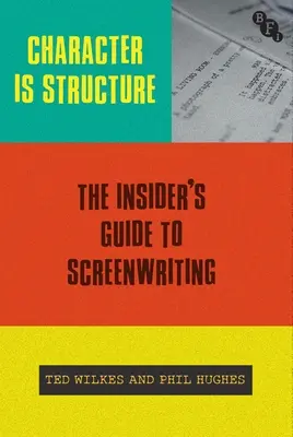 Charakter je štruktúra: Sprievodca zasvätenými do písania scenárov - Character Is Structure: The Insider's Guide to Screenwriting