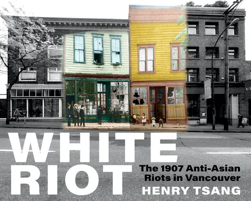 Biela vzbura: Protiázijské nepokoje vo Vancouveri v roku 1907 - White Riot: The 1907 Anti-Asian Riots in Vancouver
