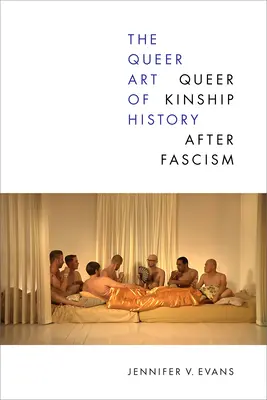 Queer umenie histórie: Queer príbuzenstvo po fašizme - The Queer Art of History: Queer Kinship After Fascism