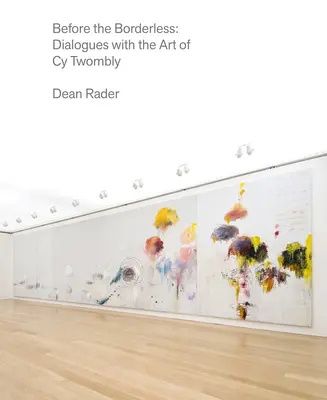 Predtým, než sa hranice rozplynuli: Dialógy s umením Cy Twomblyho - Before the Borderless: Dialogues with the Art of Cy Twombly