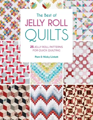 The Best of Jelly Roll Quilts (To najlepšie z Jelly Roll Quiltov): 25 vzorov na rýchle quiltovanie z jelly rolky: Najlepšie kolekcie z jelly rolky: 25 vzorov na rýchle quiltovanie z jelly rolky - The Best of Jelly Roll Quilts: 25 Jelly Roll Patterns for Quick Quilting