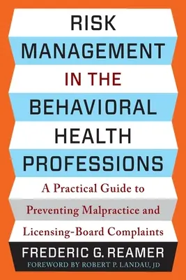 Riadenie rizík v profesiách v oblasti behaviorálneho zdravia: Praktická príručka na predchádzanie nesprávnemu zaobchádzaniu a sťažnostiam licenčnej rady - Risk Management in the Behavioral Health Professions: A Practical Guide to Preventing Malpractice and Licensing-Board Complaints