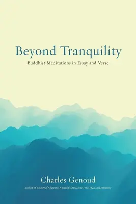 Za hranicami pokoja: Budhistické meditácie v esejach a veršoch - Beyond Tranquility: Buddhist Meditations in Essay and Verse