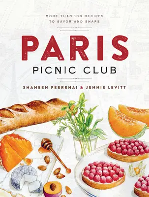Parížsky piknikový klub: Viac ako 100 receptov, ktoré si môžete vychutnať a podeliť sa o ne - Paris Picnic Club: More Than 100 Recipes to Savor and Share