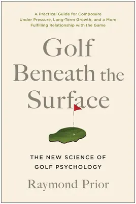 Golf pod povrchom: Pod povrchom: nová veda o psychológii golfu - Golf Beneath the Surface: The New Science of Golf Psychology