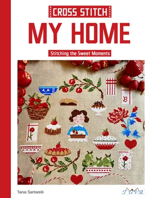 Krížikovým stehom môj domov: vyšívanie sladkých chvíľ - Cross Stitch My Home: Stitching the Sweet Moments