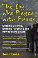Chlapec, ktorý sa hral s jadrovou syntézou - extrémna veda, extrémne rodičovstvo a ako vytvoriť hviezdu - Boy Who Played with Fusion - Extreme Science, Extreme Parenting and How to Make a Star