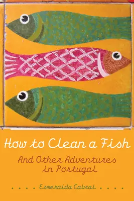 Ako čistiť ryby: A iné dobrodružstvá v Portugalsku - How to Clean a Fish: And Other Adventures in Portugal