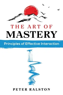 Umenie majstrovstva: Princípy efektívnej interakcie - The Art of Mastery: Principles of Effective Interaction