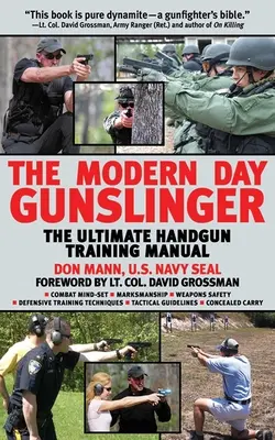 Moderný pištoľník: Pištoľník z novodobej histórie: Najlepšia príručka na výcvik s ručnou strelnou zbraňou - The Modern Day Gunslinger: The Ultimate Handgun Training Manual