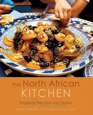 Severoafrická kuchyňa: Kuchyňa v severnej Afrike: regionálne recepty a príbehy: Vydanie pri príležitosti 15. výročia vydania - The North African Kitchen: Regional Recipes and Stories: 15-Year Anniversary Edition
