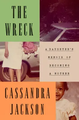 Vrak: Spomienky dcéry na to, ako sa stala matkou - The Wreck: A Daughter's Memoir of Becoming a Mother