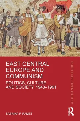 Východná stredná Európa a komunizmus: Politika, kultúra a spoločnosť v rokoch 1943 - 1991 - East Central Europe and Communism: Politics, Culture, and Society, 1943-1991
