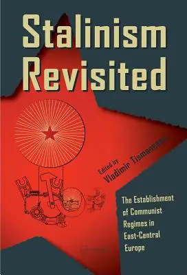 Stalinizmus v revízii: Nastolenie komunistických režimov vo východnej a strednej Európe - Stalinism Revisited: The Establishment of Communist Regimes in East-Central Europe