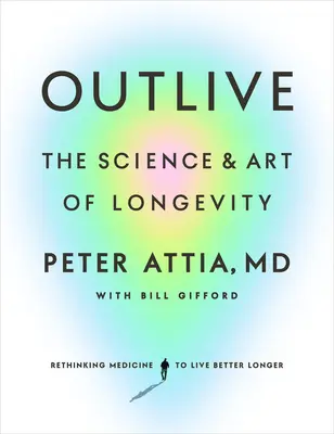 Prežiť: Veda a umenie dlhovekosti - Outlive: The Science and Art of Longevity
