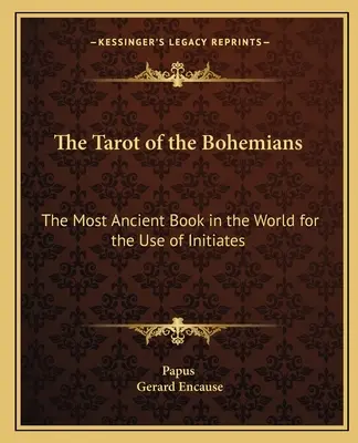 Tarot Čechov: Najstaršia kniha na svete pre zasvätencov - The Tarot of the Bohemians: The Most Ancient Book in the World for the Use of Initiates