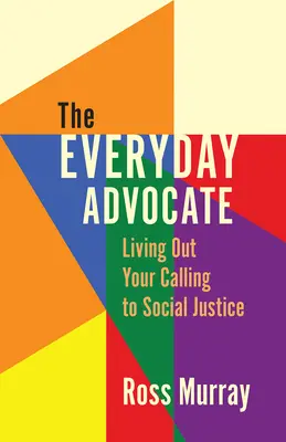 Každodenný advokát: Žiť svoje povolanie k sociálnej spravodlivosti - The Everyday Advocate: Living Out Your Calling to Social Justice