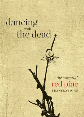 Tanec s mŕtvymi: Základné preklady z Červenej borovice - Dancing with the Dead: The Essential Red Pine Translations