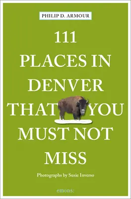 111 miest v Denveri, ktoré nesmiete vynechať - 111 Places in Denver That You Must Not Miss