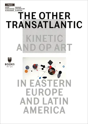 The Other Transatlantic: Kinetické a optické umenie vo východnej Európe a Latinskej Amerike - The Other Transatlantic: Kinetic and Op Art in Eastern Europe and Latin America