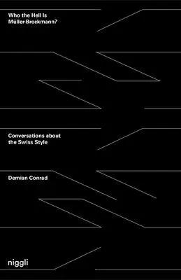 Kto je, do pekla, Mller-Brockmann? Rozhovory o švajčiarskom štýle - Who the Hell Is Mller-Brockmann?: Conversations about the Swiss Style