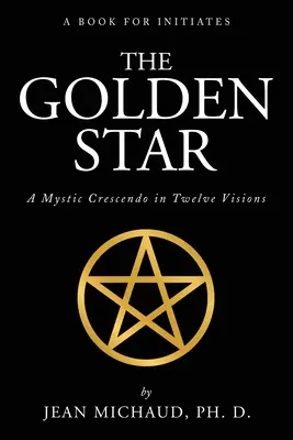 Zlatá hviezda: Mystické crescendo v dvanástich víziách - The Golden Star: A Mystic Crescendo in Twelve Visions