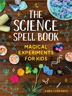 Vedecká kniha kúziel: Magické experimenty pre deti - The Science Spell Book: Magical Experiments for Kids