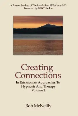 Vytváranie spojení: V ericksonovskom prístupe k hypnóze a terapii - Creating Connections: In Ericksonian Approaches To Hypnosis And Therapy