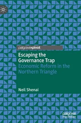 Únik z pasce riadenia: ekonomická reforma v Severnom trojuholníku - Escaping the Governance Trap: Economic Reform in the Northern Triangle